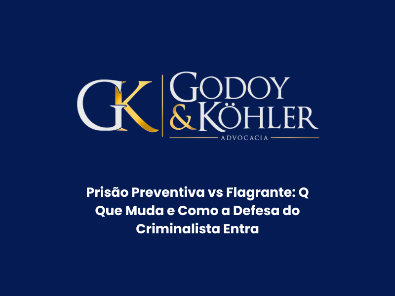 Prisão Preventiva vs Flagrante: Q Que Muda e Como a Defesa do Criminalista Entra
