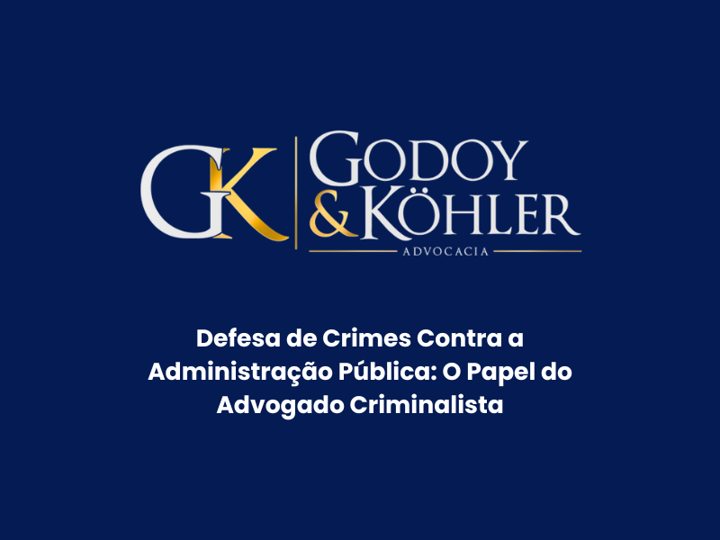 Defesa de Crimes Contra a Administração Pública: O Papel do Advogado Criminalista