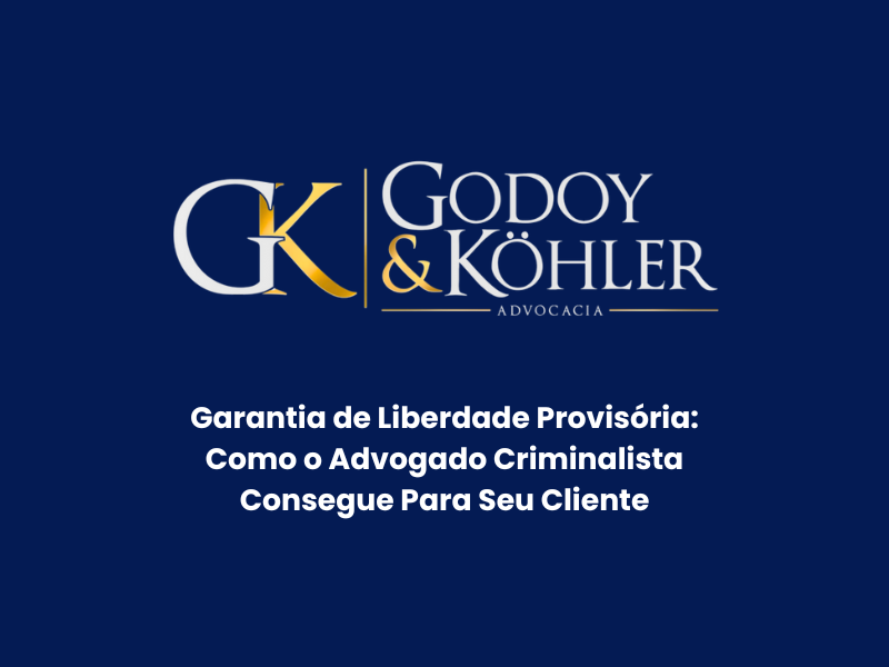 Garantia de Liberdade Provisória: Como o Advogado Criminalista Consegue Para Seu Cliente
